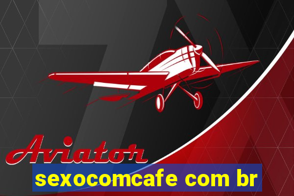 sexocomcafe com br